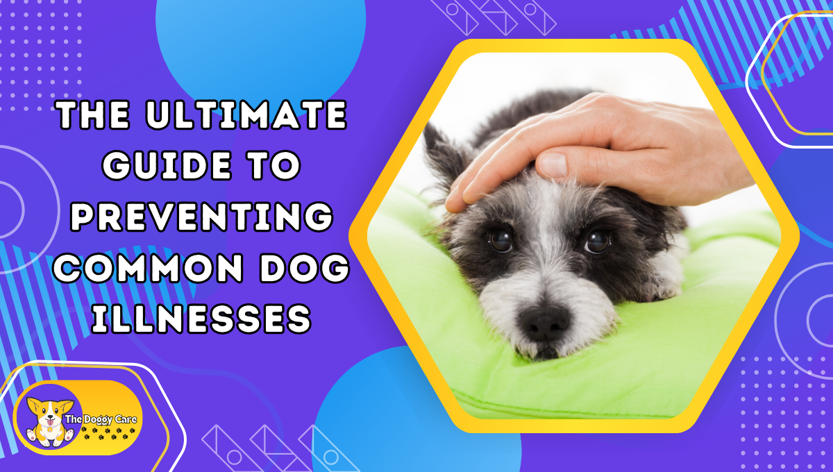 The Ultimate Guide to Preventing Common Dog Illnesses